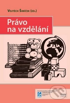 Kniha: Právo na vzdělání (Vojtěch Šimíček). Muni Press, 2014 Kniha: Právo na vzdělání (Vojtěch Šimíček). Muni Press, 2014