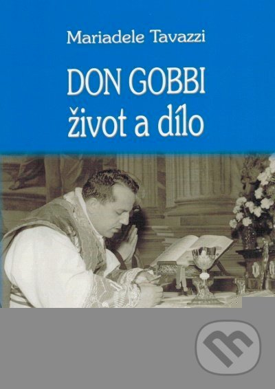Kniha: Don Gobbi - život a dílo (Mariadele Tavazzi). MCM.Matice cyrilometodějská, 2018 Kniha: Don Gobbi - život a dílo (Mariadele Tavazzi). MCM.Matice cyrilometodějská, 2018