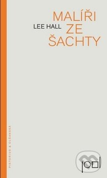 Kniha: Malíři ze šachty (Lee Hall). Pistorius & Olšanská, 2014 Kniha: Malíři ze šachty (Lee Hall). Pistorius & Olšanská, 2014