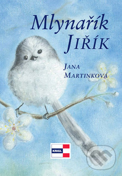 Kniha: Mlynařík Jiřík (Jana Mrtinková). KRIGL, 2008 Kniha: Mlynařík Jiřík (Jana Mrtinková). KRIGL, 2008