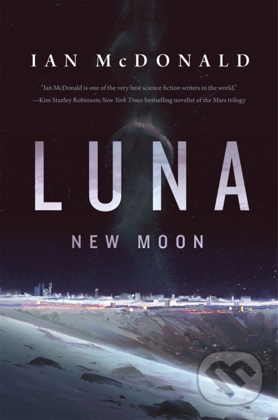 Kniha: Luna: New Moon (Ian McDonald). Tor, 2016 Kniha: Luna: New Moon (Ian McDonald). Tor, 2016