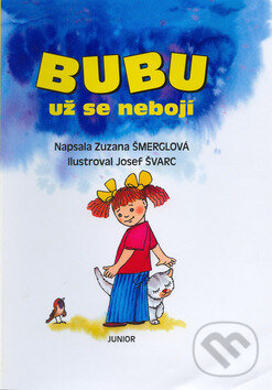 Kniha: Bubu už se nebojí (Josef Švarc a Zuzana Šmerglová). Junior, 2002 Kniha: Bubu už se nebojí (Josef Švarc a Zuzana Šmerglová). Junior, 2002