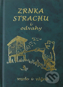 Kniha: Zrnka strachu i odvahy (Poradce s.r.o.). Poradce s.r.o., 2005 Kniha: Zrnka strachu i odvahy (Poradce s.r.o.). Poradce s.r.o., 2005
