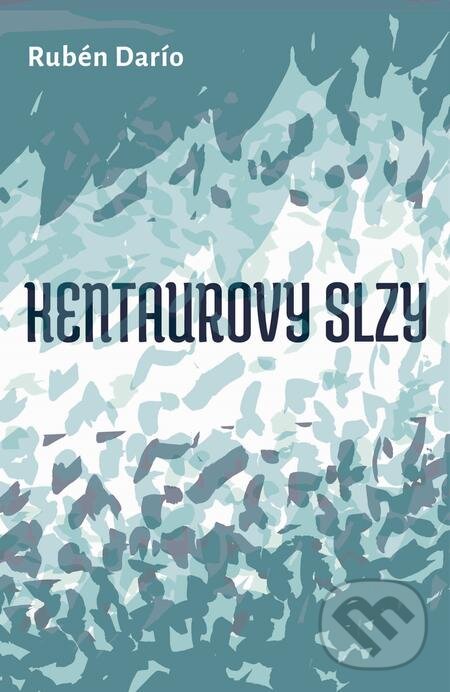 E-kniha: Kentaurovy slzy (Rubén Darío). Volvox Globator, 2019 E-kniha: Kentaurovy slzy (Rubén Darío). Volvox Globator, 2019
