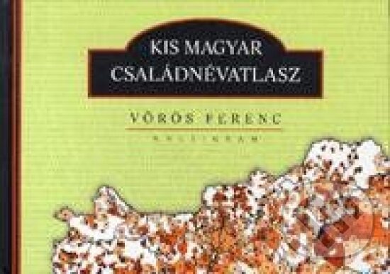 Kniha: Kis magyar családnévatlasz (Ferenc Vörös). Kalligram, 2014 Kniha: Kis magyar családnévatlasz (Ferenc Vörös). Kalligram, 2014