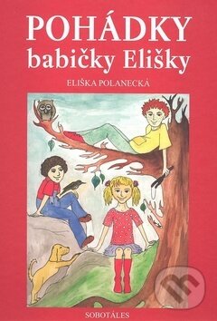 Kniha: Pohádky babičky Elišky (Eliška Polanecká). Sobotáles, 2008 Kniha: Pohádky babičky Elišky (Eliška Polanecká). Sobotáles, 2008
