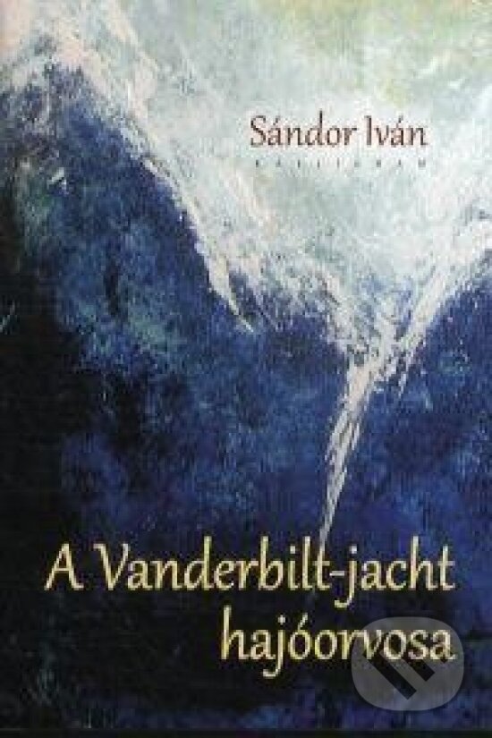 Kniha: A Vanderbilt-jacht hajóorvosa (Iván Sándor). Kalligram, 2014 Kniha: A Vanderbilt-jacht hajóorvosa (Iván Sándor). Kalligram, 2014