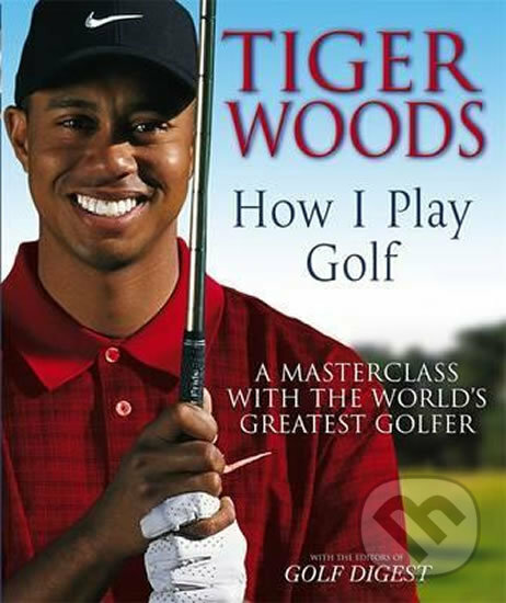 Kniha: How I Play Golf (Tiger Woods). Little, Brown, 2009 Kniha: How I Play Golf (Tiger Woods). Little, Brown, 2009