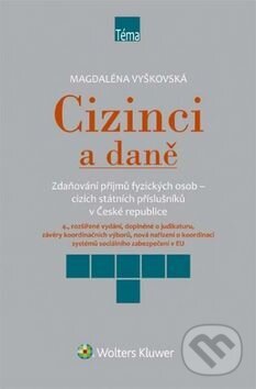 Kniha: Cizinci a daně (Magdaléna Vyškovská). Wolters Kluwer ČR, 2016 Kniha: Cizinci a daně (Magdaléna Vyškovská). Wolters Kluwer ČR, 2016