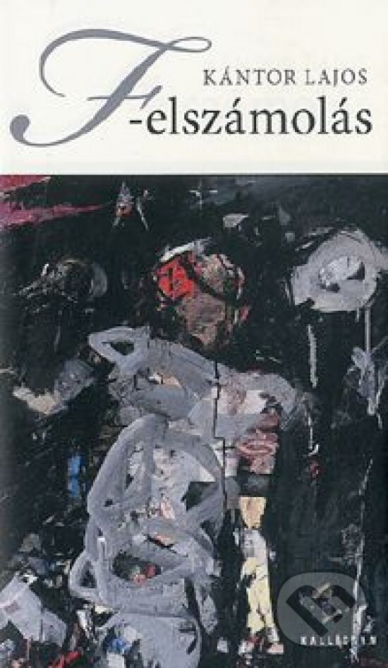 Kniha: F-elszámolás (Lajos Kántor). Kalligram, 2015 Kniha: F-elszámolás (Lajos Kántor). Kalligram, 2015