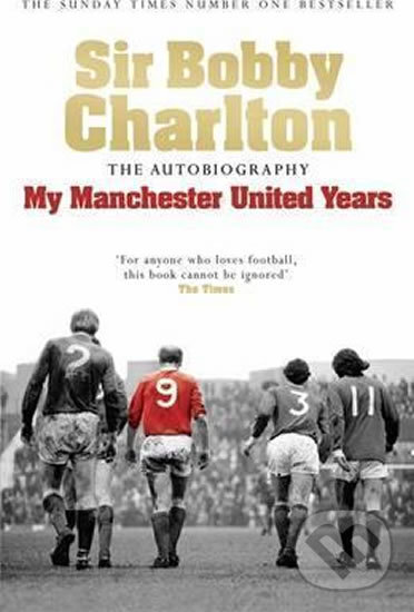 Kniha: My Manchester United Years (Bobby Charlton). Headline Book, 2008 Kniha: My Manchester United Years (Bobby Charlton). Headline Book, 2008