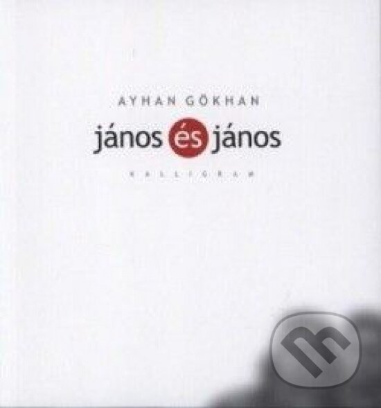 Kniha: János és János (Gökhan Ayhan). Kalligram, 2013 Kniha: János és János (Gökhan Ayhan). Kalligram, 2013