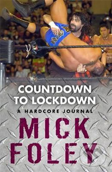 Kniha: Countdown to Lockdown (Mick Foley). Orion, 2011 Kniha: Countdown to Lockdown (Mick Foley). Orion, 2011