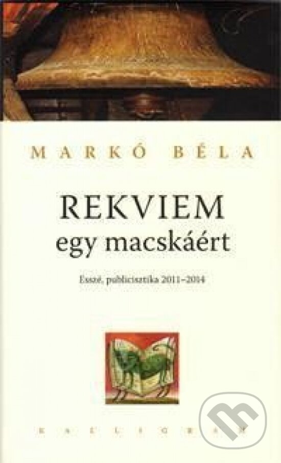 Kniha: Rekviem egy macskáért (Béla Markó). Kalligram, 2015 Kniha: Rekviem egy macskáért (Béla Markó). Kalligram, 2015