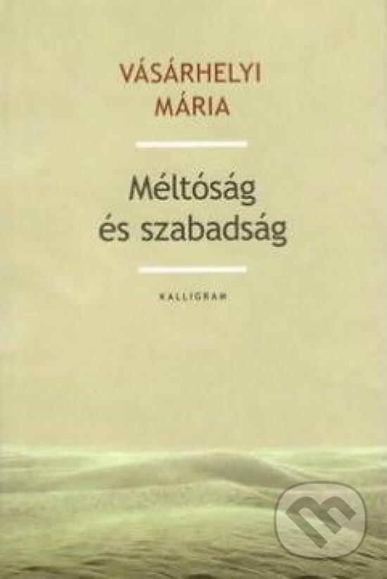 Kniha: Méltóság és szabadság (Mária Vásárhelyi). Kalligram, 2013 Kniha: Méltóság és szabadság (Mária Vásárhelyi). Kalligram, 2013