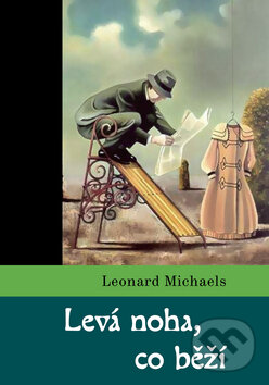 Kniha: Levá noha, co běží (Leonard Michaels). Dybbuk, 2004 Kniha: Levá noha, co běží (Leonard Michaels). Dybbuk, 2004