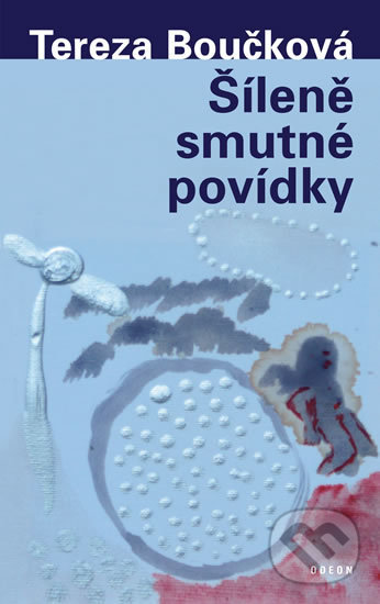 Kniha: Šíleně smutné povídky (Tereza Boučková). Odeon CZ, 2019 Kniha: Šíleně smutné povídky (Tereza Boučková). Odeon CZ, 2019