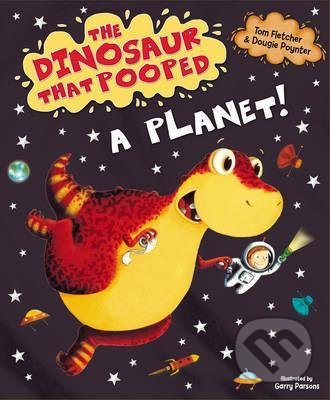 Kniha: The Dinosaur That Pooped A Planet! (Tom Fletcher). Random House, 2014 Kniha: The Dinosaur That Pooped A Planet! (Tom Fletcher). Random House, 2014