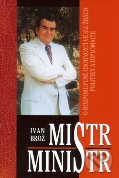 Kniha: Mistr ministr (Ivan Brož). Ottovo nakladatelství, 2008 Kniha: Mistr ministr (Ivan Brož). Ottovo nakladatelství, 2008