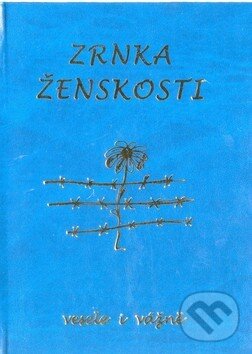 Kniha: Zrnka ženskosti (Poradce s.r.o.). Poradce s.r.o. Kniha: Zrnka ženskosti (Poradce s.r.o.). Poradce s.r.o.