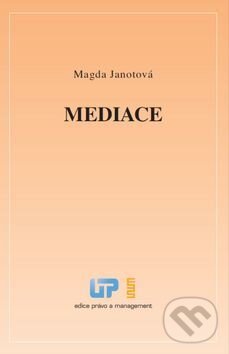 Kniha: Mediace (Magda Janotová). Ústav práva a právní vědy, 2014 Kniha: Mediace (Magda Janotová). Ústav práva a právní vědy, 2014