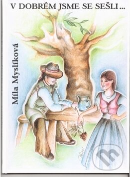 Kniha: V dobrém jsme se sešli (Míla Myslíková a Oliva Volejníčková). Integrál, 2012 Kniha: V dobrém jsme se sešli (Míla Myslíková a Oliva Volejníčková). Integrál, 2012