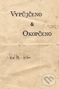 Kniha: Vypůjčeno & Okopčeno (Pavel W. Petkov). Čas, 2014 Kniha: Vypůjčeno & Okopčeno (Pavel W. Petkov). Čas, 2014