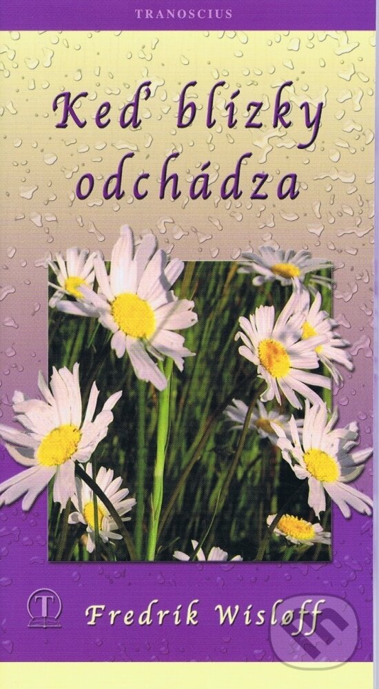 Kniha: Keď blízky odchádza (Fredrik Wislof). Tranoscius, 2009 Kniha: Keď blízky odchádza (Fredrik Wislof). Tranoscius, 2009
