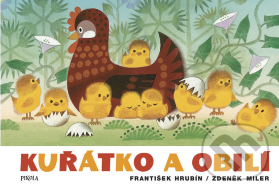 Kniha: Kuřátko a obilí (František Hrubín a Zdeněk Miler). Pikola, 2018 Kniha: Kuřátko a obilí (František Hrubín a Zdeněk Miler). Pikola, 2018