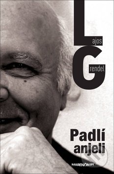 Kniha: Padlí anjeli (Lajos Grendel). Marenčin PT, 2019 Kniha: Padlí anjeli (Lajos Grendel). Marenčin PT, 2019