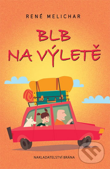 Kniha: Blb na výletě (René Melichar). Brána, 2017 Kniha: Blb na výletě (René Melichar). Brána, 2017