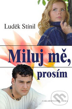 Kniha: Miluj mě, prosím (Luděk Stínil). Nakladatelství Erika, 2009 Kniha: Miluj mě, prosím (Luděk Stínil). Nakladatelství Erika, 2009