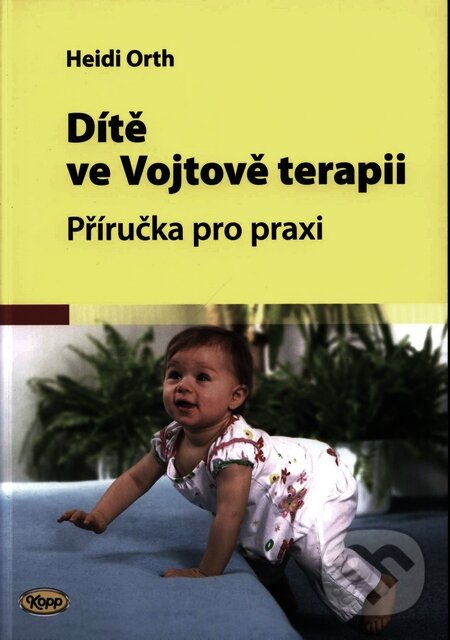 Kniha: Dítě ve Vojtově terapii (Heidi Orth). Kopp, 2009 Kniha: Dítě ve Vojtově terapii (Heidi Orth). Kopp, 2009