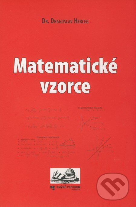 Kniha: Matematické vzorce (Dragoslav Herceg). Knižné centrum, 2009 Kniha: Matematické vzorce (Dragoslav Herceg). Knižné centrum, 2009