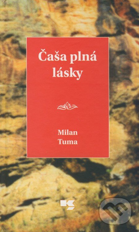 Kniha: Čaša plná lásky (Milan Tuma). Knižné centrum, 2009 Kniha: Čaša plná lásky (Milan Tuma). Knižné centrum, 2009
