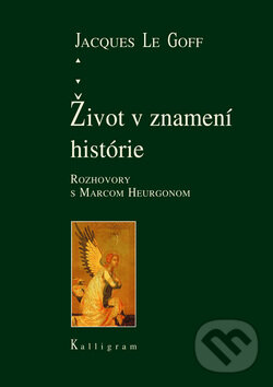 Kniha: Život v znamení histórie (Jacques Le Goff). Kalligram, 2009 Kniha: Život v znamení histórie (Jacques Le Goff). Kalligram, 2009