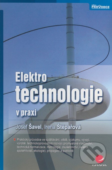 Kniha: Elektrotechnologie v praxi (Irena Štěpařová a Josef Šavej). Grada, 2009 Kniha: Elektrotechnologie v praxi (Irena Štěpařová a Josef Šavej). Grada, 2009