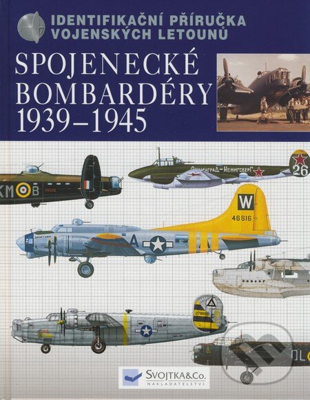 Kniha: Spojenecké bombardéry 1939 - 1945 (Chris Chant). Svojtka&Co., 2009 Kniha: Spojenecké bombardéry 1939 - 1945 (Chris Chant). Svojtka&Co., 2009