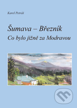 Kniha: Šumava - Březník (Karel Petráš). Kopp, 2009 Kniha: Šumava - Březník (Karel Petráš). Kopp, 2009