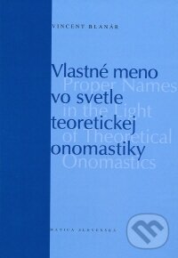 Kniha: Vlastné meno vo svetle teoretickej onomastiky (Vincent Blanár). Matica slovenská, 2009 Kniha: Vlastné meno vo svetle teoretickej onomastiky (Vincent Blanár). Matica slovenská, 2009