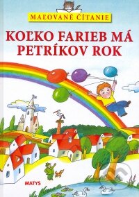 Kniha: Koľko farieb má Petríkov rok (Matys). Matys, 2005 Kniha: Koľko farieb má Petríkov rok (Matys). Matys, 2005