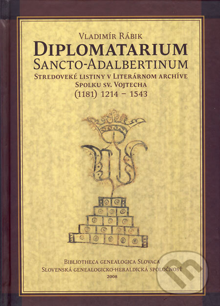 Kniha: Diplomatarium sancto-adalbertinum (Vladimír Rábik). Slovenská genealogicko-heraldická spoločnosť, 2008 Kniha: Diplomatarium sancto-adalbertinum (Vladimír Rábik). Slovenská genealogicko-heraldická spoločnosť, 2008