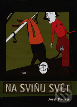 Kniha: Na sviňu svět (Josef Prokeš). Sursum, 2008 Kniha: Na sviňu svět (Josef Prokeš). Sursum, 2008