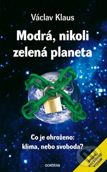 Kniha: Modrá, nikoli zelená planeta (Václav Klaus). Dokořán, 2009 Kniha: Modrá, nikoli zelená planeta (Václav Klaus). Dokořán, 2009