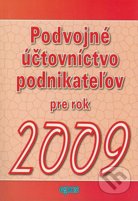 Kniha: Podvojné účtovníctvo podnikateľov pre rok 2009 (Epos). Epos, 2009 Kniha: Podvojné účtovníctvo podnikateľov pre rok 2009 (Epos). Epos, 2009