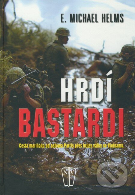 Kniha: Hrdí bastardi (E. Michael Helms). Naše vojsko CZ, 2009 Kniha: Hrdí bastardi (E. Michael Helms). Naše vojsko CZ, 2009