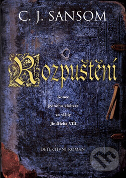Kniha: Rozpuštění (C.J. Sansom). BB/art, 2009 Kniha: Rozpuštění (C.J. Sansom). BB/art, 2009