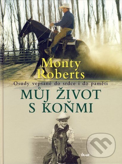Kniha: Můj život s koňmi (Monty Roberts). Ikar CZ, 2006 Kniha: Můj život s koňmi (Monty Roberts). Ikar CZ, 2006