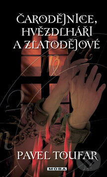 Kniha: Čarodějnice, hvězdlháři a zlatodějové (Pavel Toufar). Moba, 2009 Kniha: Čarodějnice, hvězdlháři a zlatodějové (Pavel Toufar). Moba, 2009