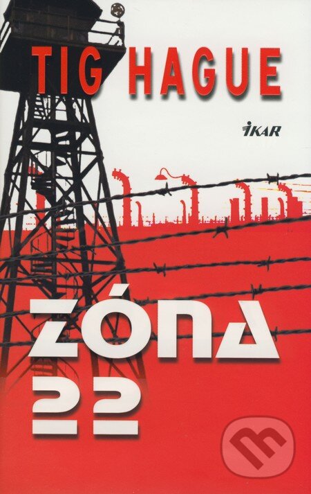 Kniha: Zóna 22 (Tig Hague). Ikar, 2009 Kniha: Zóna 22 (Tig Hague). Ikar, 2009